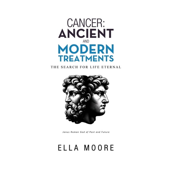 Cancer: Ancient and Modern Treatments: The Search for Life Eternal, (Hardcover)