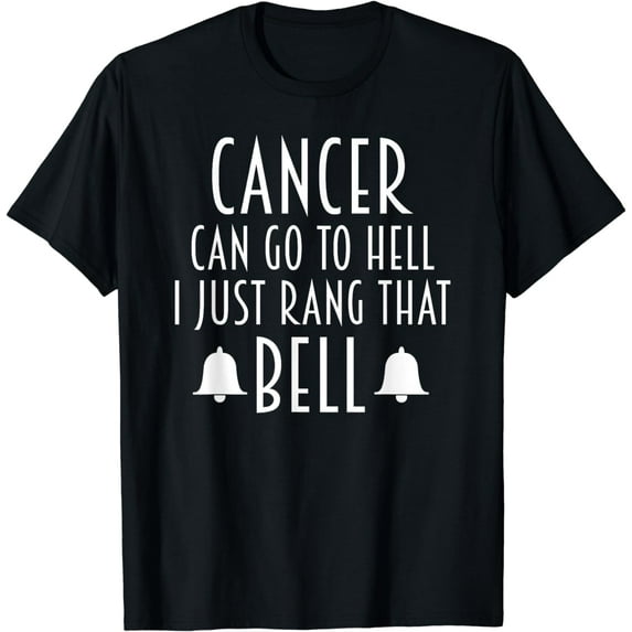 Cancer Can Go To Hell I Just Rang That Bell Cancer T T-Shirt