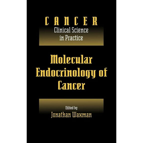 Cancer: Clinical Science in Practice Molecular Endocrinology of Cancer: Volume 1, Part 2, Endocrine Therapies, (Hardcover)