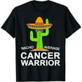 thumbnail image 1 of Cancer Fighting Support, Nacho Average Cancer Warrior T-ShirtMen and women can wear, black T-shirts, gifts. Age: M,L，XL 2XL, 3XL, 66XL, 1 of 4