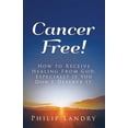 thumbnail image 1 of Cancer Free!: How To Receive Healing From God, Especially If You Don't Deserve It., (Paperback), 1 of 1