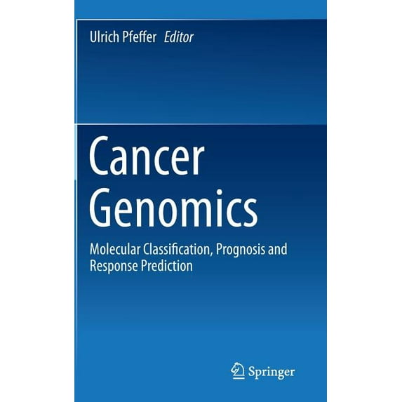 Cancer Genomics: Molecular Classification, Prognosis and Response Prediction, (Hardcover)