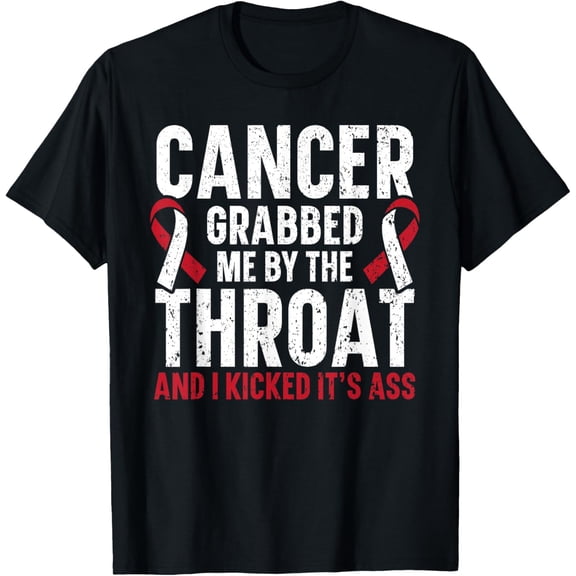 Cancer Grabbed Me By The Throat And I Kicked It's Ass T-Shirt