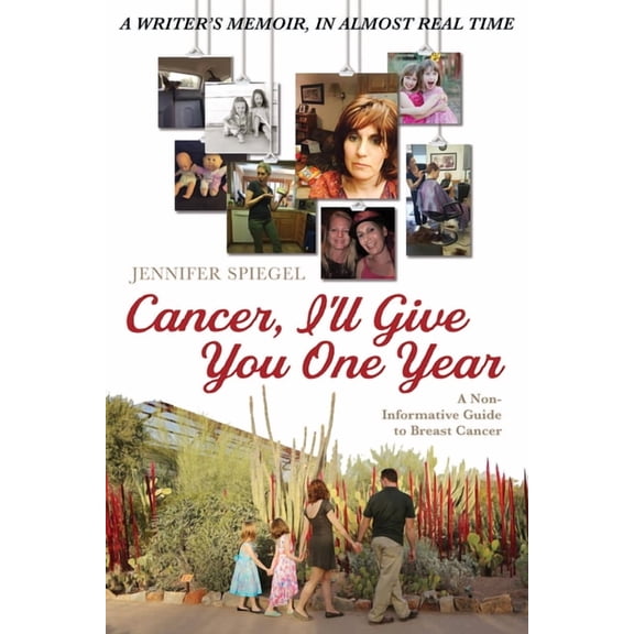 Cancer, I'll Give You One Year: A Non-Informative Guide to Breast Cancer: A Writer's Memoir, in Almost Real Time, (Paperback)