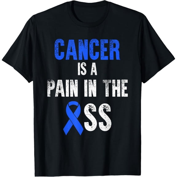 Cancer Is A Pain In The Ass Colorectal Cancer Awareness T-Shirt