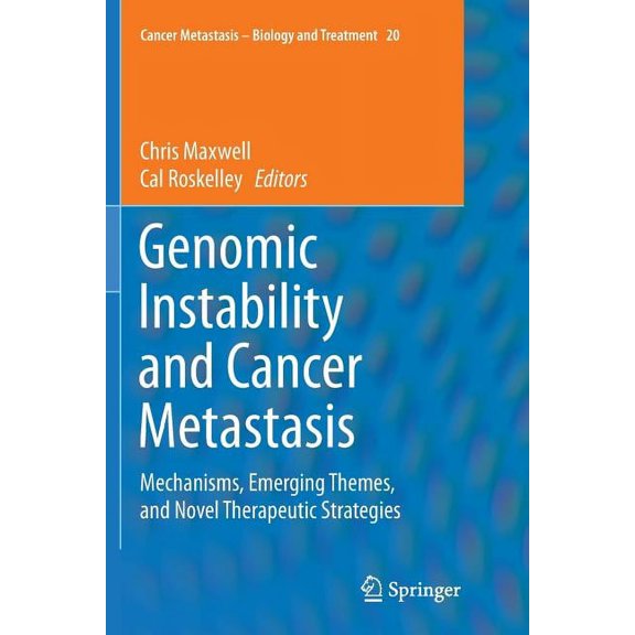 Cancer Metastasis - Biology and Treatmen Genomic Instability and Cancer Metastasis: Mechanisms, Emerging Themes, and Novel Therapeutic Strategies, Book 20, (Paperback)