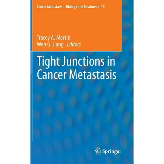 Cancer Metastasis - Biology and Treatmen Tight Junctions in Cancer Metastasis, Book 19, (Hardcover)