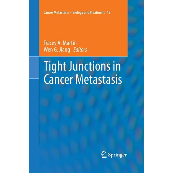 Cancer Metastasis - Biology and Treatmen Tight Junctions in Cancer Metastasis, Book 19, (Paperback)
