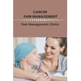 thumbnail image 1 of Cancer Pain Management: Pain Management Clinics: Guide To Pain Management (Paperback), 1 of 1