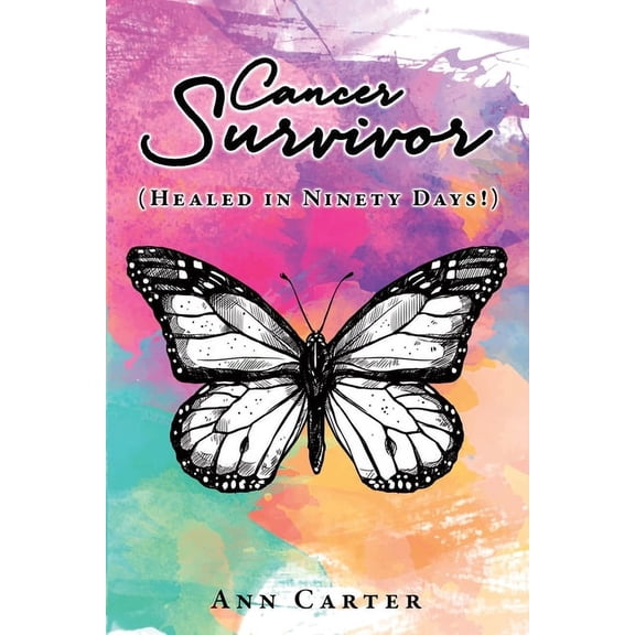 Cancer Survivor: (Healed in Ninety Days!), (Paperback)