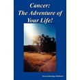 thumbnail image 1 of Pre-Owned Cancer: The Adventure of Your Life! (Paperback) 1418418420 9781418418427, 1 of 1
