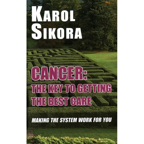 Cancer: The Key to Getting the Best Care: Making the System Work for You, (Hardcover)