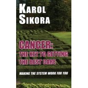 Cancer The Key to Getting the Best Care Making the System Work for You, Hardcover