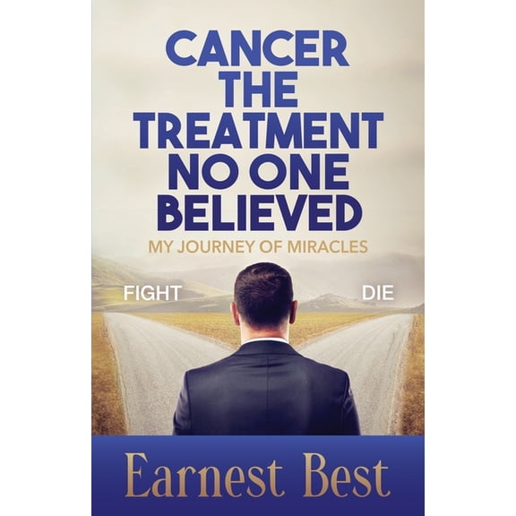 Cancer The Treatment No One Believed: My Journey of Miracles, (Paperback)