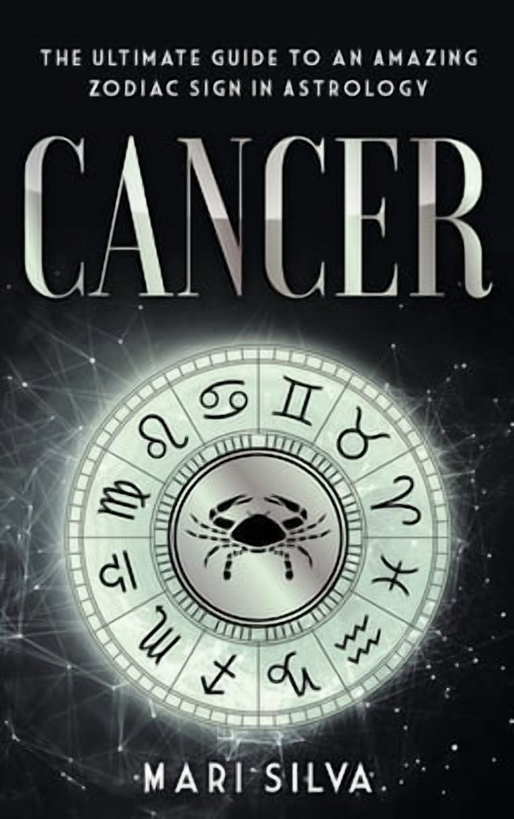 Cancer: The Ultimate Guide to an Amazing Zodiac Sign in