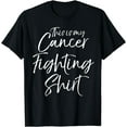 thumbnail image 1 of Cancer Treatment Patient This is My Cancer Fighting Shirt T-Shirt, 1 of 4