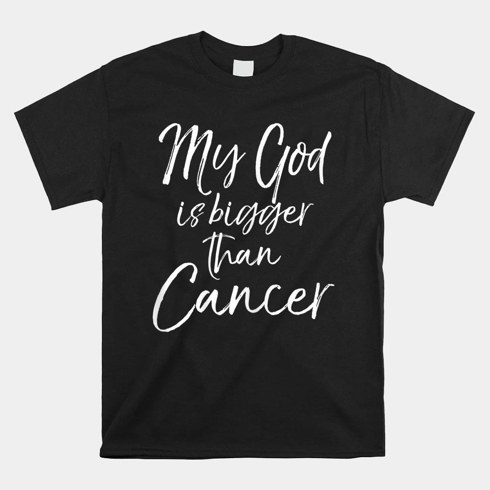 Cancer Treatment Quote Gift My God Is Bigger Than Cancer Shirt cancer-treatment-quote-gift-my-god-is-bigger-than-cancer-shirt