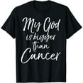 thumbnail image 1 of Cancer Treatment Quote Gift My God is Bigger than Cancer Funny Creative Graphic T-Shirt, 1 of 3