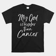Cancer Treatment Quote My God Is Bigger Than Cancer Shirt - Walmart.com