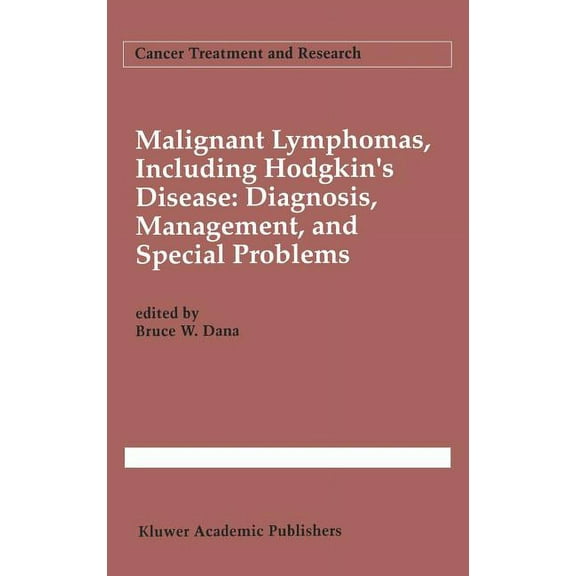 Cancer Treatment and Research Malignant Lymphomas, Including Hodgkin's Disease: Diagnosis, Management, and Special Problems, Book 66, (Hardcover)