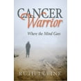 thumbnail image 1 of Pre-Owned Cancer Warrior: Where the Mind Goes (Paperback) 1933794410 9781933794419, 1 of 1