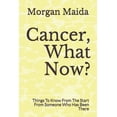 thumbnail image 1 of Cancer, What Now?: Things To Know From The Start From Someone Who Has Been There, (Paperback), 1 of 1