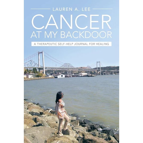 Cancer at My Backdoor: A Therapeutic Self-Help Journal for Healing, (Paperback)
