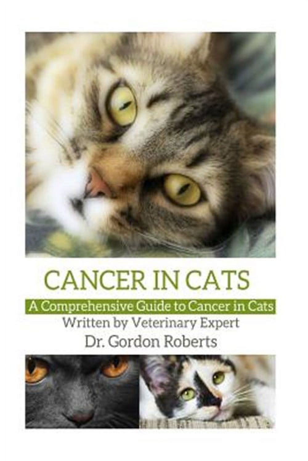 Cancer in Cats: A Comprehensive Guide to Cancer in Cats (Paperback ...