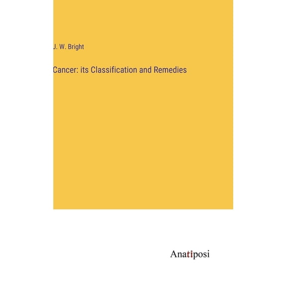 Cancer: its Classification and Remedies, (Hardcover)