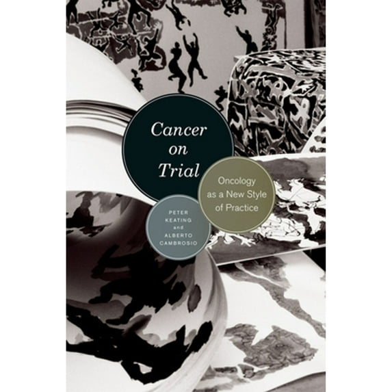 Pre-Owned Cancer on Trial: Oncology as a New Style of Practice (Paperback 9780226143040) by Peter Keating