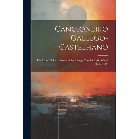 Cancioneiro Gallego-Castelhano: The Extant Galician Poems of the Gallego-Castilian Lyric School (1350-1450) (Paperback)
