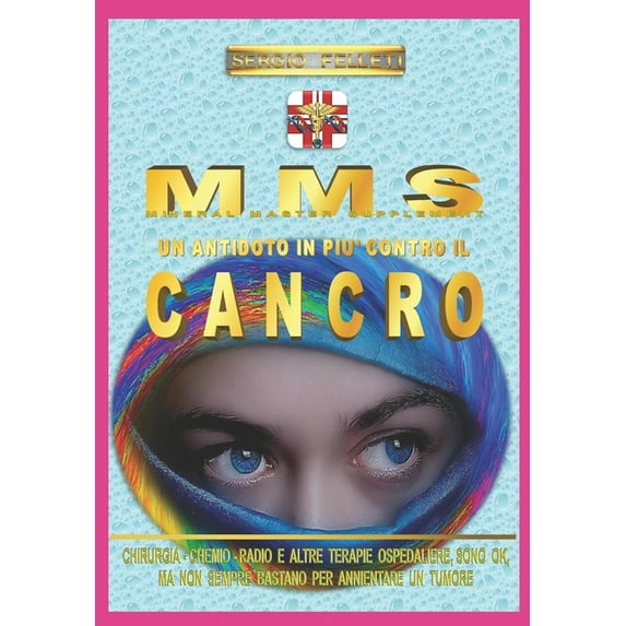 Cancro: Mms - Un Antidoto in Piu' Contro Il Cancro : Chirurgia - Chemio - Radio E Altre Terapie Ospedaliere, Sono Ok, Ma Non Sempre Bastano Per Eliminare Un Tumore (Series #2) (Paperback)