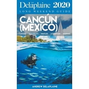 Cancun - The Delaplaine 2020 Long Weekend Guide, Paperback
