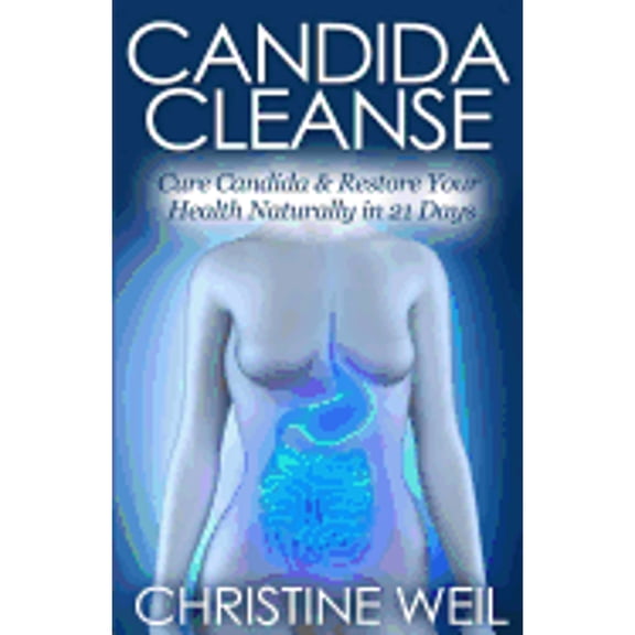 Pre-Owned Candida Cleanse: Cure Candida & Restore Your Health Naturally in 21 Days (Paperback 9781500517410) by Christine Weil