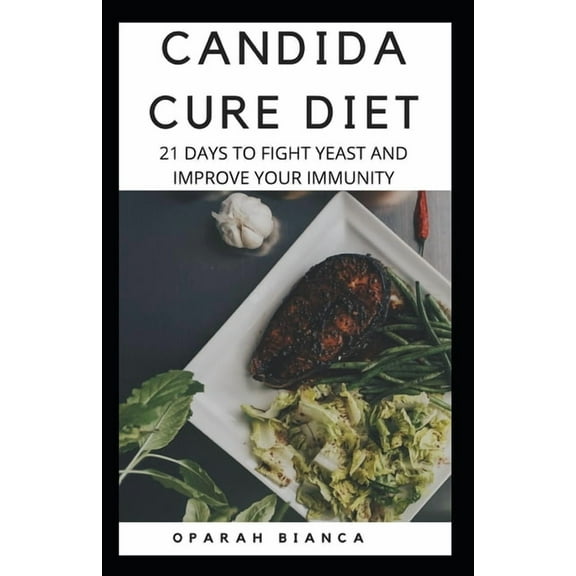 Candida Cure Diet: 21 Days To Fight Yeast And Improve Your Immunity (Paperback)