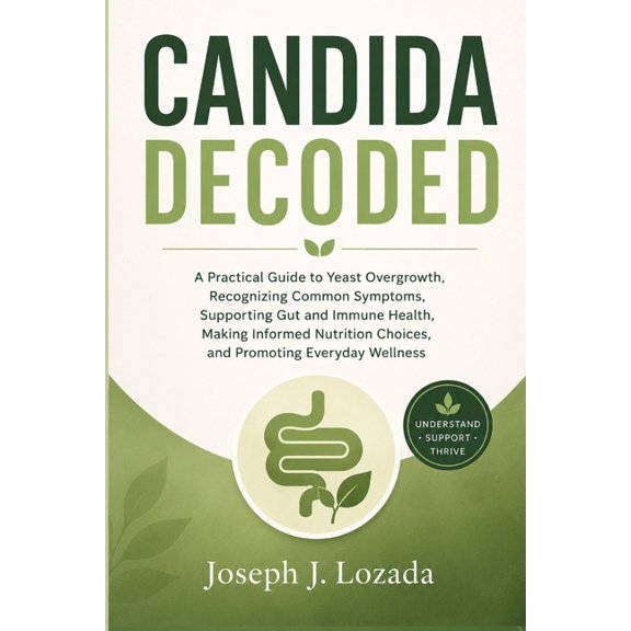 Candida Decoded: A Practical Guide to Yeast Overgrowth, Recognizing Common Symptoms, Supporting Gut and Immune Health, M, (Paperback)