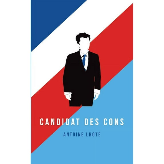 Candidat des Cons French Edition Paperback 2322409189 9782322409181 Antoine Lhote