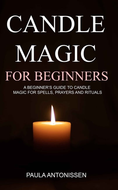 Candle Magic for Beginners: A beginner's guide to candle magic for ...