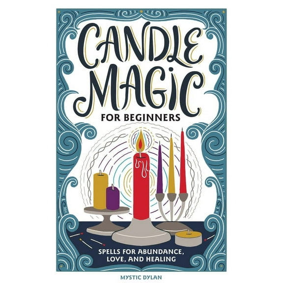 Candle Magic for Beginners: Spells for Abundance, Love, and Healing, (Paperback)