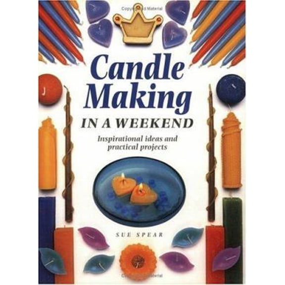 Pre-Owned Candle Making in a Weekend: Inspirational Ideas and Practical Projects (Paperback) 1581800096 9781581800098