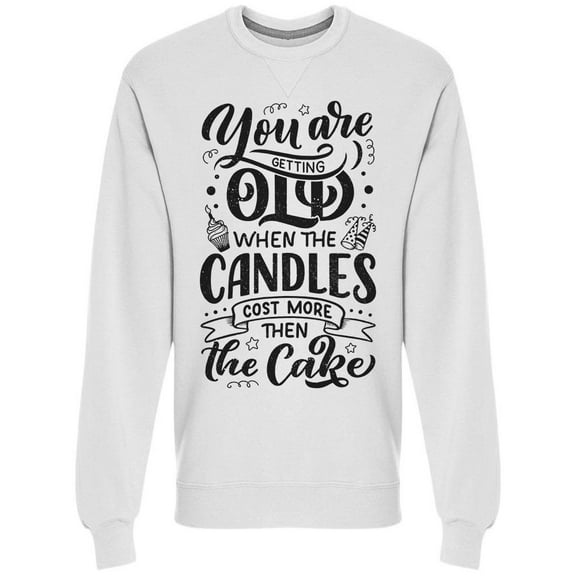 Candles Cost More Then Cake Sweatshirt Men -Image by Shutterstock, Male x-Large