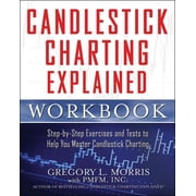 Candlestick Charting Explained Workbook Step-By-Step Exercises and Tests to Help You Master Candlestick Charting, Paperback
