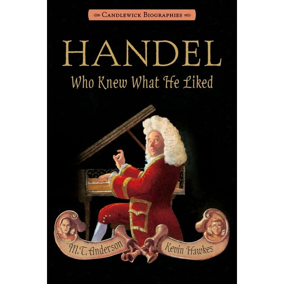 Candlewick Biographies: Handel, Who Knew What He Liked: Candlewick Biographies (Hardcover)