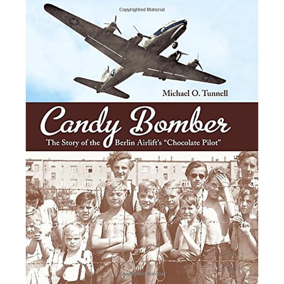 Pre-Owned Candy Bomber: The Story of the Berlin Airlift's Chocolate Pilot (Hardcover) 1580893368 9781580893367