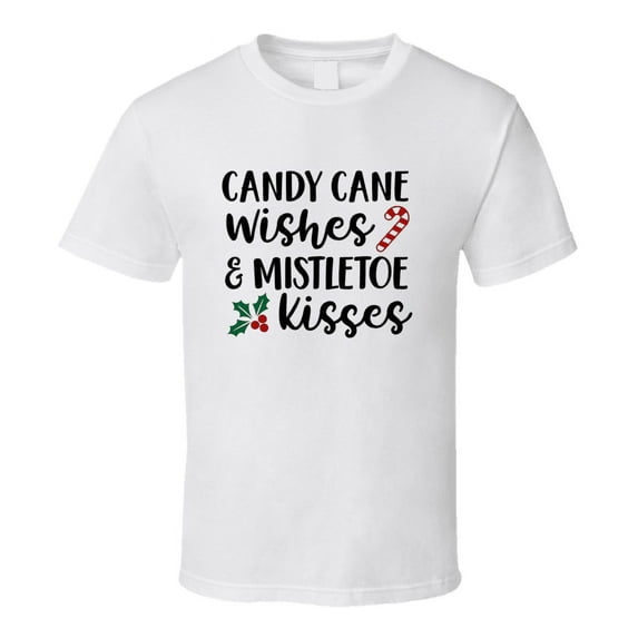 Candy Cane Wishes Mistletoe Kisses Christmas Tee Holiday Tshirt Great Yuletide T Shirt