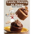 thumbnail image 1 of Candy-Making At Home: Two Hundred Ways To Make Candy With Home Flavors And Professional Finish, (Paperback), 1 of 1