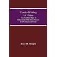 thumbnail image 1 of Candy-Making At Home; Two Hundred Ways To Make Candy With Home Flavors And Professional Finish, (Paperback), 1 of 1