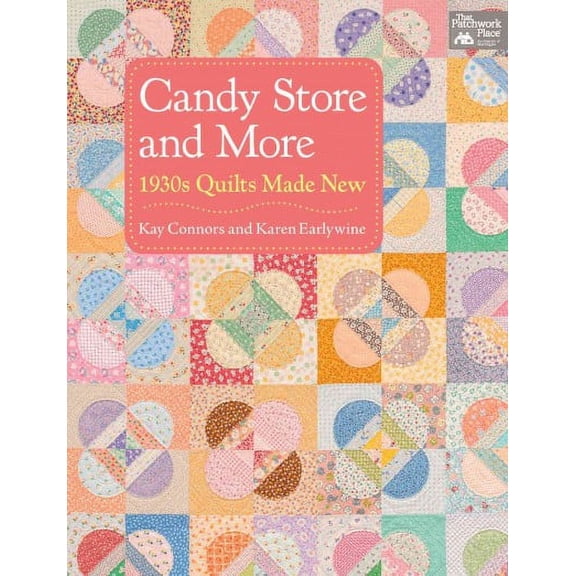 Candy Store and More: 1930s Quilts Made New (Paperback) by Kay Connors, Karen Earlywine