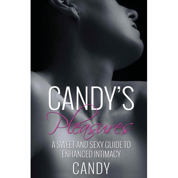 Candy's Pleasures: A Sweet and Sexy Guide to Enhanced Intimacy