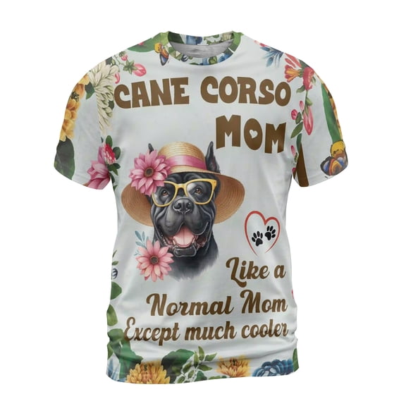 Cane Corso Mom Like a Normal Mom Except Much Cooler Happy Mother's Day All Over Print 3D Shirt Unisex Merch Italian Mastiff Dog Lover Gifts Idea - 02004